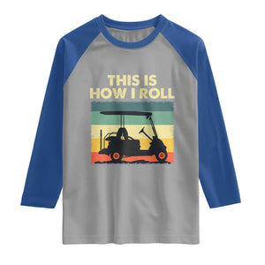 This Is How I Roll Golf Cart Retro 70s 80s Raglan Shirt Vintage Golfing Lover Golfer Country Club Lifestyle TS02 Sport Gray Royal Print Your Wear