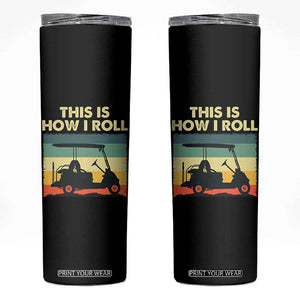 This Is How I Roll Golf Cart Retro 70s 80s Skinny Tumbler Vintage Golfing Lover Golfer Country Club Lifestyle TS02 Black Print Your Wear