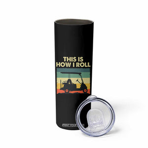 This Is How I Roll Golf Cart Retro 70s 80s Skinny Tumbler Vintage Golfing Lover Golfer Country Club Lifestyle TS02 Print Your Wear