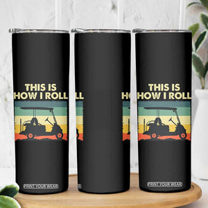 This Is How I Roll Golf Cart Retro 70s 80s Skinny Tumbler Vintage Golfing Lover Golfer Country Club Lifestyle TS02 Print Your Wear