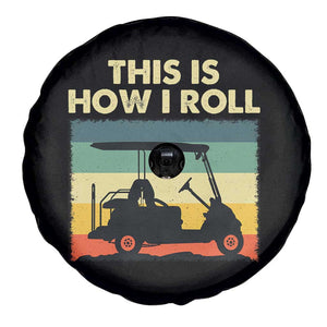 This Is How I Roll Golf Cart Retro 70s 80s Spare Tire Cover Vintage Golfing Lover Golfer Country Club Lifestyle TS02 Print Your Wear