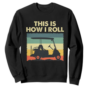 This Is How I Roll Golf Cart Retro 70s 80s Sweatshirt Vintage Golfing Lover Golfer Country Club Lifestyle TS02 Black Print Your Wear
