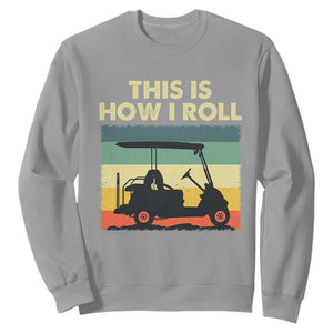This Is How I Roll Golf Cart Retro 70s 80s Sweatshirt Vintage Golfing Lover Golfer Country Club Lifestyle TS02 Sport Gray Print Your Wear