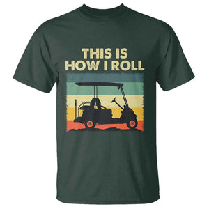 This Is How I Roll Golf Cart Retro 70s 80s T Shirt Vintage Golfing Lover Golfer Country Club Lifestyle TS02 Dark Forest Green Print Your Wear