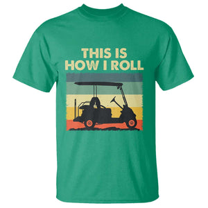 This Is How I Roll Golf Cart Retro 70s 80s T Shirt Vintage Golfing Lover Golfer Country Club Lifestyle TS02 Irish Green Print Your Wear