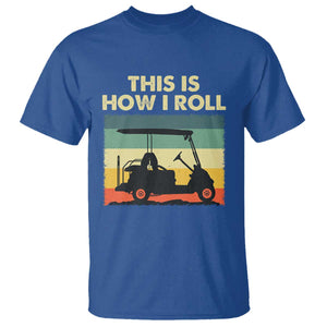 This Is How I Roll Golf Cart Retro 70s 80s T Shirt Vintage Golfing Lover Golfer Country Club Lifestyle TS02 Royal Blue Print Your Wear