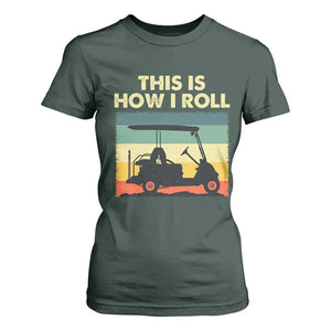 This Is How I Roll Golf Cart Retro 70s 80s T Shirt For Women Vintage Golfing Lover Golfer Country Club Lifestyle TS02 Dark Forest Green Print Your Wear