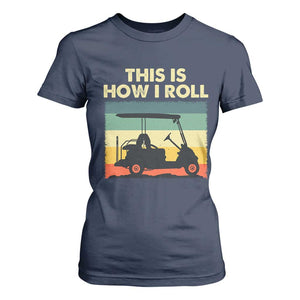 This Is How I Roll Golf Cart Retro 70s 80s T Shirt For Women Vintage Golfing Lover Golfer Country Club Lifestyle TS02 Navy Print Your Wear