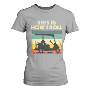 This Is How I Roll Golf Cart Retro 70s 80s T Shirt For Women Vintage Golfing Lover Golfer Country Club Lifestyle TS02 Sport Gray Print Your Wear
