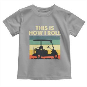 This Is How I Roll Golf Cart Retro 70s 80s Toddler T Shirt Vintage Golfing Lover Golfer Country Club Lifestyle TS02 Sport Gray Print Your Wear