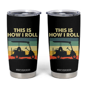 This Is How I Roll Golf Cart Retro 70s 80s Tumbler Cup Vintage Golfing Lover Golfer Country Club Lifestyle TS02 Black Print Your Wear