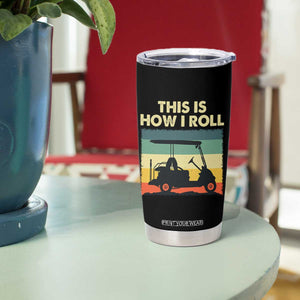 This Is How I Roll Golf Cart Retro 70s 80s Tumbler Cup Vintage Golfing Lover Golfer Country Club Lifestyle TS02 Print Your Wear