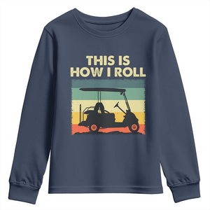 This Is How I Roll Golf Cart Retro 70s 80s Youth Sweatshirt Vintage Golfing Lover Golfer Country Club Lifestyle TS02 Navy Print Your Wear
