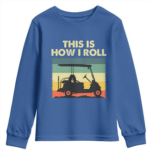 This Is How I Roll Golf Cart Retro 70s 80s Youth Sweatshirt Vintage Golfing Lover Golfer Country Club Lifestyle TS02 Royal Blue Print Your Wear