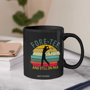 Fore-Tee And Still On Par Funny 40th Birthday Golf Coffee Mug Milestone Birthday Gift for Golfers Retro Sporty TS02 Print Your Wear