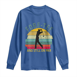 Fore-Tee And Still On Par Funny 40th Birthday Golf Long Sleeve Shirt Milestone Birthday Gift for Golfers Retro Sporty TS02 Royal Blue Print Your Wear