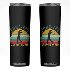 Fore-Tee And Still On Par Funny 40th Birthday Golf Skinny Tumbler Milestone Birthday Gift for Golfers Retro Sporty TS02 Black Print Your Wear