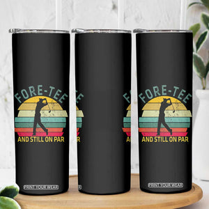 Fore-Tee And Still On Par Funny 40th Birthday Golf Skinny Tumbler Milestone Birthday Gift for Golfers Retro Sporty TS02 Print Your Wear