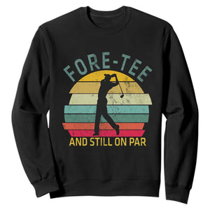 Fore-Tee And Still On Par Funny 40th Birthday Golf Sweatshirt Milestone Birthday Gift for Golfers Retro Sporty TS02 Black Print Your Wear