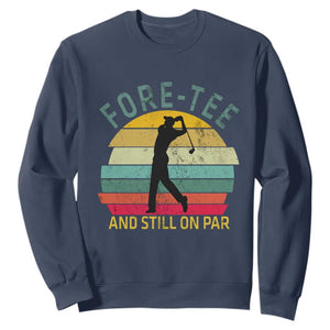 Fore-Tee And Still On Par Funny 40th Birthday Golf Sweatshirt Milestone Birthday Gift for Golfers Retro Sporty TS02 Navy Print Your Wear