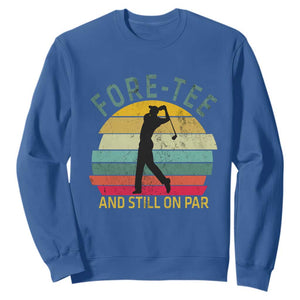 Fore-Tee And Still On Par Funny 40th Birthday Golf Sweatshirt Milestone Birthday Gift for Golfers Retro Sporty TS02 Royal Blue Print Your Wear