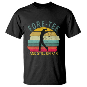 Fore-Tee And Still On Par Funny 40th Birthday Golf T Shirt Milestone Birthday Gift for Golfers Retro Sporty TS02 Black Print Your Wear
