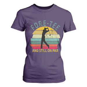 Fore-Tee And Still On Par Funny 40th Birthday Golf T Shirt For Women Milestone Birthday Gift for Golfers Retro Sporty TS02 Purple Print Your Wear