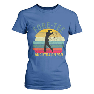 Fore-Tee And Still On Par Funny 40th Birthday Golf T Shirt For Women Milestone Birthday Gift for Golfers Retro Sporty TS02 Royal Blue Print Your Wear