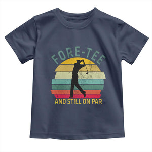 Fore-Tee And Still On Par Funny 40th Birthday Golf Toddler T Shirt Milestone Birthday Gift for Golfers Retro Sporty TS02 Navy Print Your Wear