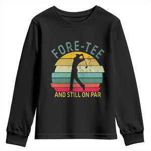 Fore-Tee And Still On Par Funny 40th Birthday Golf Youth Sweatshirt Milestone Birthday Gift for Golfers Retro Sporty TS02 Black Print Your Wear