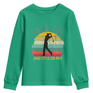 Fore-Tee And Still On Par Funny 40th Birthday Golf Youth Sweatshirt Milestone Birthday Gift for Golfers Retro Sporty TS02 Irish Green Print Your Wear