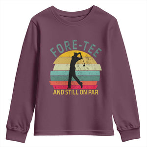 Fore-Tee And Still On Par Funny 40th Birthday Golf Youth Sweatshirt Milestone Birthday Gift for Golfers Retro Sporty TS02 Maroon Print Your Wear