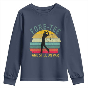 Fore-Tee And Still On Par Funny 40th Birthday Golf Youth Sweatshirt Milestone Birthday Gift for Golfers Retro Sporty TS02 Navy Print Your Wear