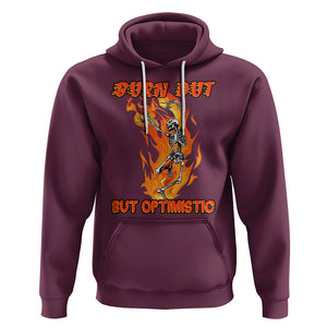 Funny Quotes Hoodie Burnt Out But Optimistic Skeleton Funny Saying Humor TS02 Maroon Printyourwear