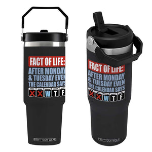 Fact Of Life Even The Calendar Says WTF Flip Straw Tumbler Funny Sarcastic Workplace Weekday Humor
