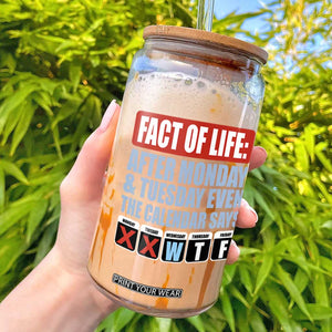 Fact Of Life Even The Calendar Says WTF Glass Can Funny Sarcastic Workplace Weekday Humor