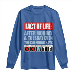 Fact Of Life Even The Calendar Says WTF Long Sleeve Shirt Funny Sarcastic Workplace Weekday Humor