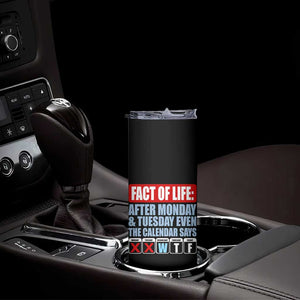 Fact Of Life Even The Calendar Says WTF Skinny Tumbler Funny Sarcastic Workplace Weekday Humor