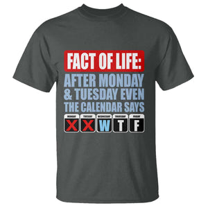 Fact Of Life Even The Calendar Says WTF T Shirt Funny Sarcastic Workplace Weekday Humor