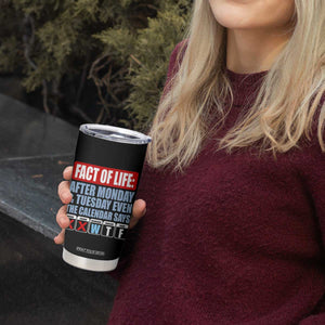 Fact Of Life Even The Calendar Says WTF Tumbler Cup Funny Sarcastic Workplace Weekday Humor