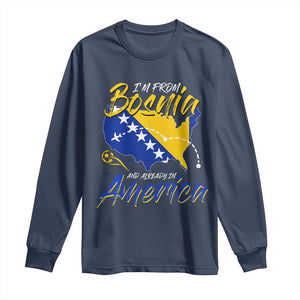 From Bosnia and Already in America Long Sleeve Shirt Bosnian Soccer Fan Travel Bosnia Herzegovina Pride TS02 Navy Print Your Wear