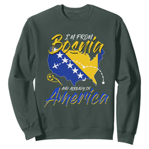 From Bosnia and Already in America Sweatshirt Bosnian Soccer Fan Travel Bosnia Herzegovina Pride TS02 Dark Forest Green Print Your Wear