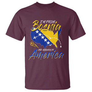 From Bosnia and Already in America T Shirt Bosnian Soccer Fan Travel Bosnia Herzegovina Pride TS02 Maroon Print Your Wear