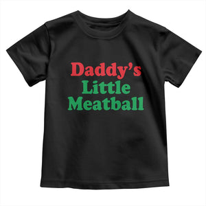 Daddy's Little Meatball Toddler T Shirt Funny Italian Family Baby Humor TS02 Black Print Your Wear