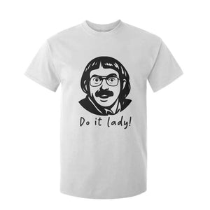 Funny Do It Lady T Shirt For Kid Mustache Guy Meme Parody TS02 White Print Your Wear