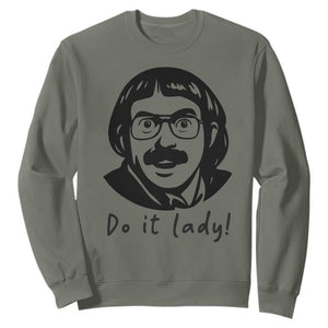 Funny Do It Lady Sweatshirt Mustache Guy Meme Parody TS02 Military Green Print Your Wear