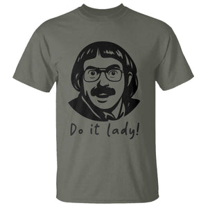 Funny Do It Lady T Shirt Mustache Guy Meme Parody TS02 Military Green Print Your Wear