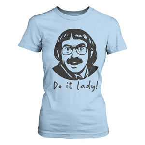 Funny Do It Lady T Shirt For Women Mustache Guy Meme Parody TS02 Light Blue Print Your Wear