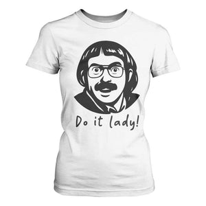 Funny Do It Lady T Shirt For Women Mustache Guy Meme Parody TS02 White Print Your Wear