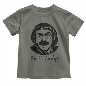 Funny Do It Lady Toddler T Shirt Mustache Guy Meme Parody TS02 Military Green Print Your Wear
